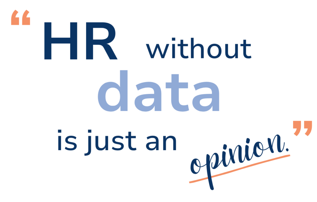 Grafik mit dem englischen Zitat HR without data is just an opinion, das die Bedeutung von HR Data Analytics und HR Kennzahlen für die Digitalisierung von HR Prozessen unterstreicht.